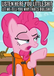 Size: 310x441 | Tagged: caption, crossing the memes, derpibooru import, edit, edited screencap, image macro, let me tell you why that's bullshit, lifejacket, listen here, listen here you little, meme, pinkie pie, ppov, reaction image, safe, screencap, solo, text, vulgar