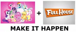 Size: 1210x520 | Tagged: applejack, derpibooru import, exploitable meme, fluttershy, full house, hilarious in hindsight, make it happen, mane six, meme, pinkie pie, princess celestia, rainbow dash, rarity, safe, spike, twilight sparkle