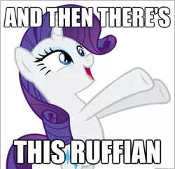 Size: 620x597 | Tagged: and then there's this asshole, artist:tzolkine, caption, derpibooru import, edit, meme, rarity, reaction image, ruffian, safe, solo