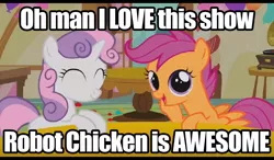 Size: 1024x600 | Tagged: safe, derpibooru import, edit, edited screencap, screencap, scootaloo, sweetie belle, pegasus, pony, robot, robot pony, unicorn, call of the cutie, caption, crossover, duo, eyes closed, female, filly, foal, hooves, horn, image macro, open mouth, robot chicken, scootachicken, smiling, spread wings, sweetie bot, text, wings