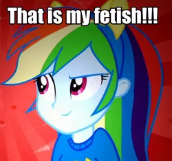 Size: 731x688 | Tagged: safe, derpibooru import, rainbow dash, equestria girls, equestria girls (movie), caption, image macro, reaction image, solo, text, that is my fetish