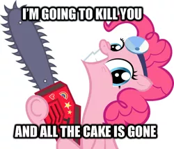 Size: 964x828 | Tagged: caption, chainsaw, derpibooru import, fanfic:cupcakes, image macro, meme, pinkie pie, portal (valve), safe, solo, stupidity, text