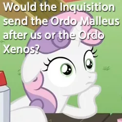 Size: 500x500 | Tagged: caption, derpibooru import, exploitable meme, image macro, inquisition, meme, obligatory pony, safe, sudden clarity sweetie belle, sweetie belle, text, warhammer 40k, warhammer (game)