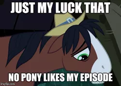 Size: 460x327 | Tagged: appleoosa's most wanted, blatant lies, caption, derpibooru import, edit, edited screencap, episode, floppy ears, frown, image macro, just my luck, meme, sad, safe, screencap, solo, text, trouble shoes