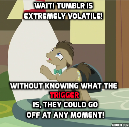 Size: 439x434 | Tagged: safe, derpibooru import, edit, edited screencap, screencap, doctor whooves, time turner, pony, slice of life (episode), caption, image macro, male, meme, social justice warrior, stallion, text, trigger warning, tumblr