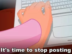 Size: 600x457 | Tagged: computer, derpibooru import, hand, hooves, human, image macro, internet, it's time to stop posting, keyboard, laptop computer, pinkie pie, posting, safe