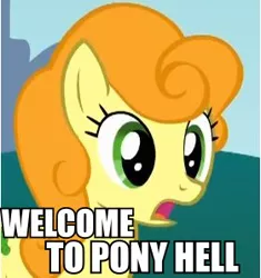Size: 280x298 | Tagged: safe, derpibooru import, edit, edited screencap, screencap, carrot top, golden harvest, earth pony, pony, caption, female, hell, image, image macro, jpeg, mare, meme, pony hell, text, welcome to hell