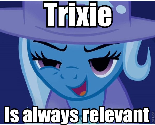 Size: 600x484 | Tagged: safe, derpibooru import, edit, edited screencap, screencap, trixie, pony, unicorn, always relevant, female, image macro, mare, meme, reaction image, solo, trixie yells at everything