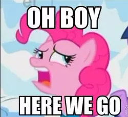 Size: 320x293 | Tagged: derpibooru import, image macro, oh boy here we go, pinkie pie, safe, solo, text