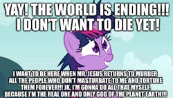 Size: 1280x720 | Tagged: suggestive, banned from derpibooru, deleted from derpibooru, derpibooru import, twilight sparkle, caption, christianity, crazy face, end of the world, faic, funny, god, image macro, insanity, jesus christ, meme, religion, text, wat, xk-class end-of-the-world scenario