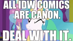 Size: 1280x720 | Tagged: artist needed, safe, banned from derpibooru, deleted from derpibooru, derpibooru import, idw, princess celestia, canon, caption, comic drama, deal with it, idw drama, image macro, meme, op isn't even trying anymore, op is on drugs, text