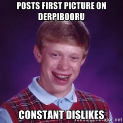Size: 400x400 | Tagged: safe, banned from derpibooru, deleted from derpibooru, derpibooru import, derpibooru, bad luck brian, barely pony related, caption, downvote bait, exploitable meme, image macro, meme, meta, obvious troll, text, unnecessary