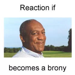 Size: 600x600 | Tagged: safe, banned from derpibooru, deleted from derpibooru, derpibooru import, bill cosby, exploitable meme, forced meme, just why, meme, meta, reaction if, reaction if x becomes a brony, text, wtf