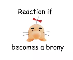 Size: 1100x900 | Tagged: safe, banned from derpibooru, deleted from derpibooru, derpibooru import, comic sans, earthbound, exploitable meme, forced meme, meme, meta, mr.saturn, reaction if, reaction if x becomes a brony, text