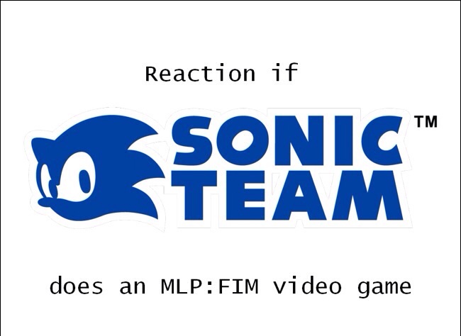 Size: 650x474 | Tagged: safe, banned from derpibooru, deleted from derpibooru, derpibooru import, barely pony related, exploitable meme, gif party, image, jpeg, meme, meta, reaction if, reaction if x does an mlp:fim video game, sonic team, sonic the hedgehog, sonic the hedgehog (series)