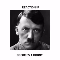 Size: 600x600 | Tagged: safe, artist:twi, banned from derpibooru, deleted from derpibooru, derpibooru import, adolf hitler, exploitable meme, forced meme, meme, meta, obvious troll, reaction if, reaction if x becomes a brony, text