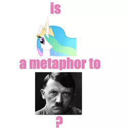 Size: 1018x1024 | Tagged: safe, banned from derpibooru, deleted from derpibooru, derpibooru import, princess celestia, adolf hitler, discuss, meme, obvious troll, tyrant celestia