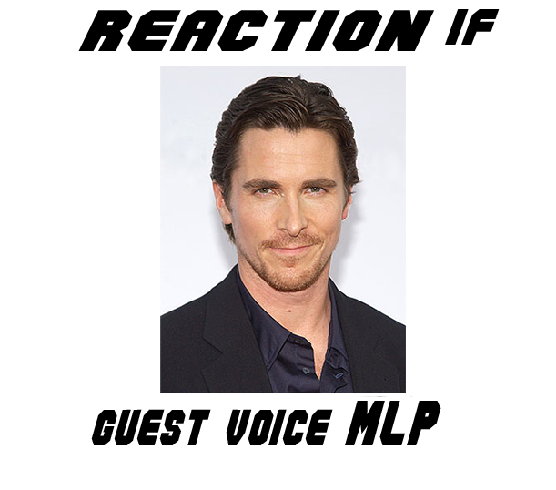 Size: 611x538 | Tagged: safe, banned from derpibooru, deleted from derpibooru, derpibooru import, christian bale, exploitable meme, guest voice, meme, meta, reaction if, text