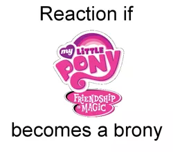 Size: 611x538 | Tagged: safe, banned from derpibooru, deleted from derpibooru, derpibooru import, exploitable meme, forced meme, meme, meta, my little pony logo, reaction if, reaction if x becomes a brony, recursion, text