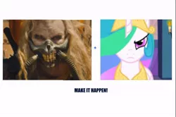 Size: 640x424 | Tagged: safe, banned from derpibooru, deleted from derpibooru, derpibooru import, princess celestia, exploitable meme, immortan joe, mad max, mad max fury road, make it happen, mediocre, meme
