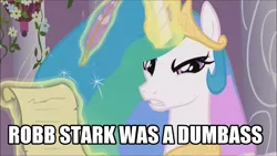 Size: 1280x720 | Tagged: safe, banned from derpibooru, deleted from derpibooru, derpibooru import, screencap, princess celestia, the crystal empire, angry, a song of ice and fire, caption, game of thrones, image macro, meme, mouthpiece, obligatory pony, robb stark, scroll, solo, text, truth