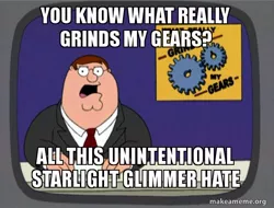 Size: 600x455 | Tagged: safe, banned from derpibooru, deleted from derpibooru, derpibooru import, starlight glimmer, barely pony related, caption, family guy, image macro, meme, peter griffin, text, you know what really grinds my gears