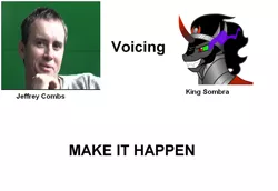 Size: 836x576 | Tagged: safe, banned from derpibooru, deleted from derpibooru, derpibooru import, king sombra, the crystal empire, spoiler:s03, all caps, exploitable meme, forced meme, jeffrey combs, make it happen, meme, text, what if x voiced the season 3 villain