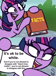 Size: 760x1015 | Tagged: safe, banned from derpibooru, deleted from derpibooru, derpibooru import, twilight sparkle, derpibooru, black lives matter, book, caption, exploitable meme, image macro, it's okay to be white, meme, meta, politics, text, twilight's fact book