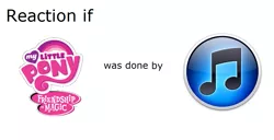 Size: 1073x548 | Tagged: safe, banned from derpibooru, deleted from derpibooru, derpibooru import, exploitable meme, itunes, meme, meta, my little pony logo, reaction if, reaction if mlp fim was done by x, text