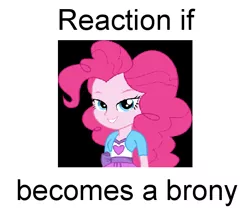 Size: 604x524 | Tagged: safe, banned from derpibooru, deleted from derpibooru, derpibooru import, pinkie pie, equestria girls, bedroom eyes, brony, exploitable meme, forced meme, makes no sense, meme, meta, reaction if, reaction if x becomes a brony, solo, text