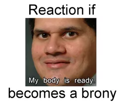 Size: 611x538 | Tagged: safe, banned from derpibooru, deleted from derpibooru, derpibooru import, exploitable meme, forced meme, meme, meta, my body is ready, my body is reggie, nintendo, reaction if, reaction if x becomes a brony, reggie fils-aime, text