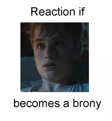 Size: 587x636 | Tagged: safe, banned from derpibooru, deleted from derpibooru, derpibooru import, exploitable meme, forced meme, game of thrones, meme, meta, reaction if, reaction if x becomes a brony, text, tommen baratheon