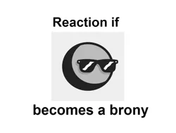 Size: 944x714 | Tagged: safe, banned from derpibooru, deleted from derpibooru, derpibooru import, oc, oc:anon, bold, exploitable meme, forced meme, meme, meta, reaction if, reaction if x becomes a brony, text, tumblr