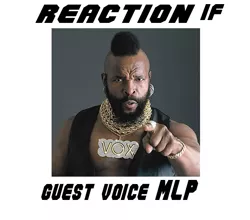 Size: 611x538 | Tagged: safe, banned from derpibooru, deleted from derpibooru, derpibooru import, exploitable meme, guest voice, meme, meta, mr. t, reaction if, text