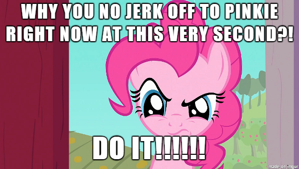 Size: 610x345 | Tagged: suggestive, banned from derpibooru, deleted from derpibooru, derpibooru import, pinkie pie, angry, caption, do it, image macro, implied clopping, implied masturbation, meme, text