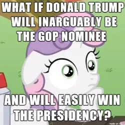Size: 500x500 | Tagged: safe, banned from derpibooru, deleted from derpibooru, derpibooru import, sweetie belle, caption, donald trump, exploitable meme, image macro, meme, obligatory pony, politics, sudden clarity sweetie belle, text, xk-class end-of-the-world scenario