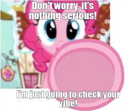 Size: 764x666 | Tagged: episode needed, safe, derpibooru import, edit, edited screencap, screencap, pinkie pie, earth pony, pony, breaking the fourth wall, caption, female, fourth wall, fourth wall destruction, image macro, looking at you, mare, meme, reaching out, solo, text, underhoof, vibe check