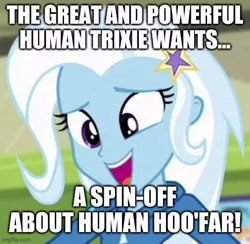 Size: 506x493 | Tagged: safe, derpibooru import, edit, edited screencap, screencap, trixie, equestria girls, equestria girls series, forgotten friendship, caption, female, image, image macro, imgflip, jpeg, solo, text