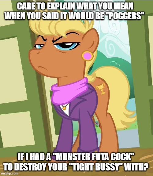 Size: 500x574 | Tagged: suggestive, derpibooru import, edit, edited screencap, editor:icicle-wicicle-1517, screencap, ms. harshwhinny, earth pony, pony, flight to the finish, angry, caption, clothes, coat, cropped, ear piercing, earring, female, image, image macro, imgflip, implied anal, implied femdom, implied futa, implied sex, jewelry, jpeg, mare, meme, piercing, poggers, scarf, shirt, solo, text, unamused