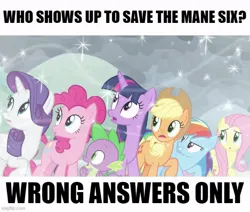 Size: 591x500 | Tagged: safe, derpibooru import, edit, screencap, applejack, fluttershy, pinkie pie, rainbow dash, rarity, spike, twilight sparkle, twilight sparkle (alicorn), alicorn, the ending of the end, caption, image, image macro, imgflip, impact font, jpeg, question, text, wrong answers only