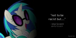 Size: 1000x500 | Tagged: safe, derpibooru import, vinyl scratch, pony, unicorn, g4, black background, female, glasses, headphones, horn, image, imminent racism, jpeg, mare, meme, open mouth, quote, simple background, smiling, text, vinyl's glasses, vinyl's headphones, white text