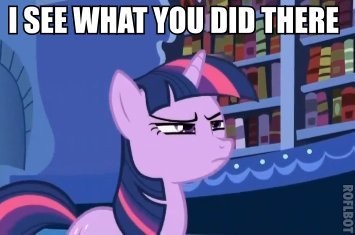 Size: 355x235 | Tagged: safe, edit, edited screencap, screencap, twilight sparkle, pony, unicorn, caption, eyebrows, female, frown, i see what you did there, image, image macro, jpeg, mare, solo, tail, text, unicorn twilight
