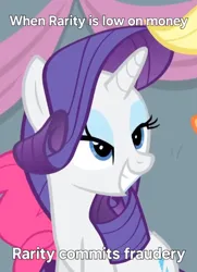 Size: 416x574 | Tagged: safe, derpibooru import, edit, edited screencap, screencap, rarity, unicorn, equestria games (episode), g4, caption, cropped, fraud, grin, horn, image, jpeg, meme, smiling, tax evasion, text